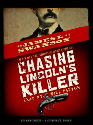 Chasing Lincoln's Killer by James L. Swanson · OverDrive 